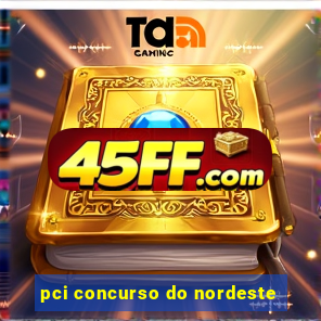 pci concurso do nordeste